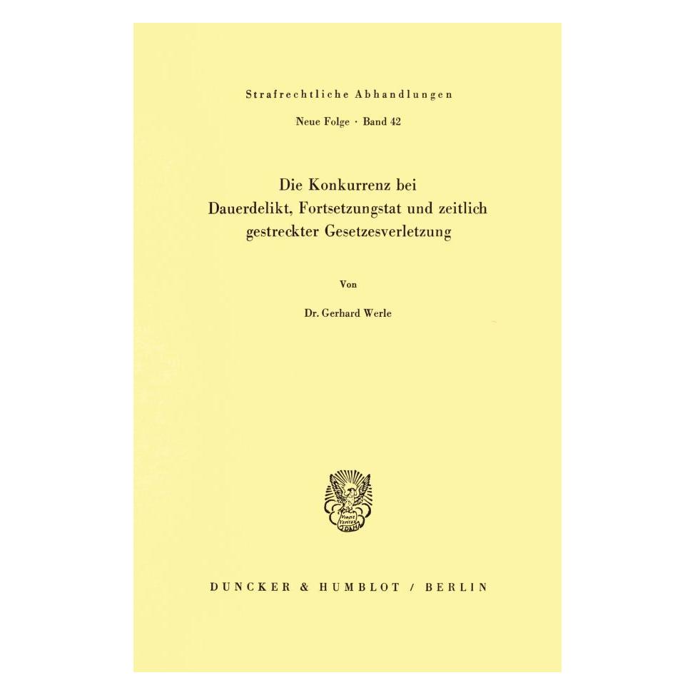 Duncker & Humblot Die Konkurrenz bei Dauerdelikt, Fortsetzungstat und zeitlich gestreckter Gesetzesverletzung. (Deutsch, Softcover, Gerhard Werle) (55272308)