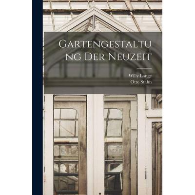 Gartengestaltung der Neuzeit, Taschenbuch von Willy Lange,Otto Stahn, Legare Street Press, 978-1-01-689426-5