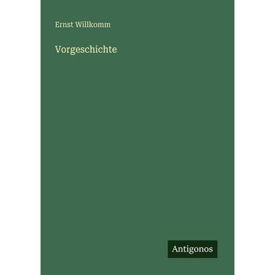 Vorgeschichte, Taschenbuch von Ernst Willkomm, Antigonos Verlag, 978-3-566-06197-5