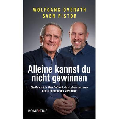 Alleine kannst du nicht gewinnen, Gebundene Ausgabe von Wolfgang Overath,Sven Pistor, Bonifatius Verlag