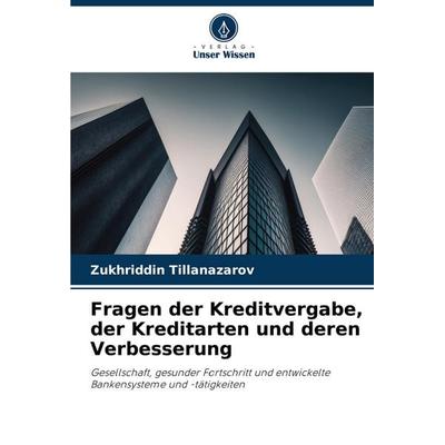 Fragen der Kreditvergabe, der Kreditarten und deren Verbesserung, Taschenbuch von Zukhriddin TIllanazarov, Verlag Unser Wissen, 978-620-7-07189-0
