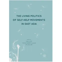 The Living Politics of Self-Help Movements in East Asia, Fachbücher von Tom Cliff, Tessa Morris-Suzuki, Wei Shuge