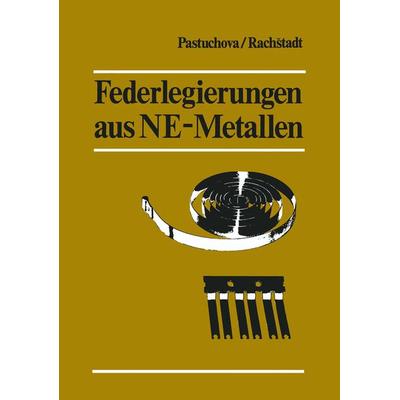Federlegierungen aus NE-Metallen, Taschenbuch von Zanna P. Pastuchova,Alexander G. Rachstadt, Springer Wien, 978-3-7091-9529-1