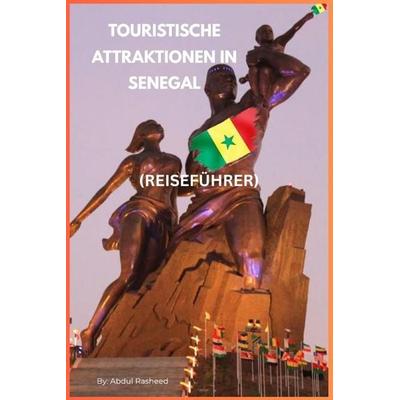 TOURISTISCHE ATTRAKTIONEN IN SENEGAL, Taschenbuch von Abdul Rasheed, Independently Published