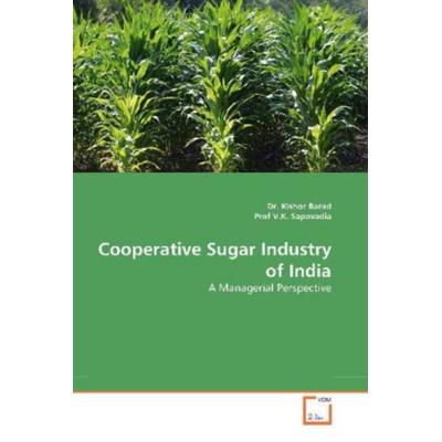 Barad, D: Cooperative Sugar Industry of India, Taschenbuch von Kishor Barad,V. K. Sapovadia, VDM, 978-3-639-27716-6
