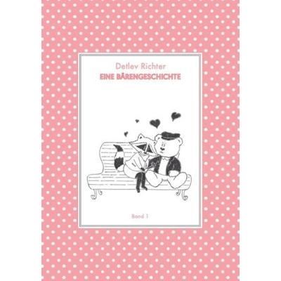 Eine Bärengeschichte / Eine Bärengeschichte: Band 1, Taschenbuch von Detlev Richter, Epubli, 978-3-7418-3855-2