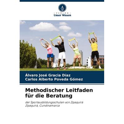 Methodischer Leitfaden für die Beratung, Taschenbuch von Álvaro José Gracia Díaz,Carlos Alberto Poveda Gómez, Verlag Unser Wissen, 978-3-330-97299-5