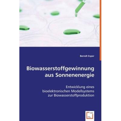 Esper, B: Biowasserstoffgewinnung aus Sonnenenergie, Taschenbuch von Berndt Esper, VDM, 978-3-639-02368-8
