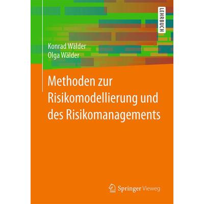 Methoden zur Risikomodellierung und des Risikomanagements, Taschenbuch von Konrad Wälder,Olga Wälder, Springer Fachmedien Wiesbaden GmbH,