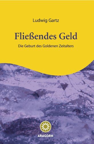 Ludwig Gartz - Fließendes Geld: Die Geburt des goldenen Zeitalters - Preis vom 09.10.2026 07:28:09 h