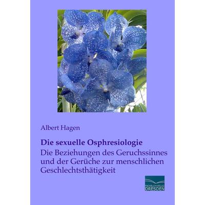 Die sexuelle Osphresiologie, Taschenbuch von Albert Hagen, Fachbuchverlag Dresden, 978-3-95692-233-6