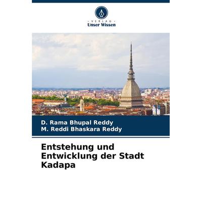Entstehung und Entwicklung der Stadt Kadapa, Taschenbuch von D. Rama Bhupal Reddy,M. Reddi Bhaskara Reddy, Verlag Unser Wissen, 978-620-8-34307-1