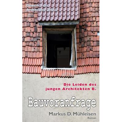 Bauvoranfrage, Taschenbuch von Markus D. Mühleisen, BoD – Books on Demand, 978-3-7597-3757-1
