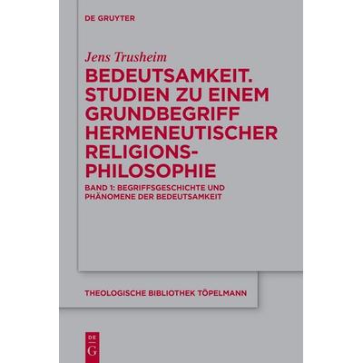Bedeutsamkeit. Studien zu einem Grundbegriff hermeneutischer Religionsphilosophie, Gebundene Ausgabe von Jens Trusheim, De Gruyter, 978-3-11-105787-3