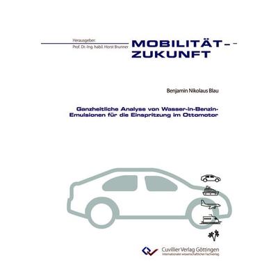 Ganzheitliche Analyse von Wasser-in-Benzin-Emulsionen für die Einspritzung im Ottomotor, Taschenbuch von Benjamin Blau, Cuvillier Verlag,
