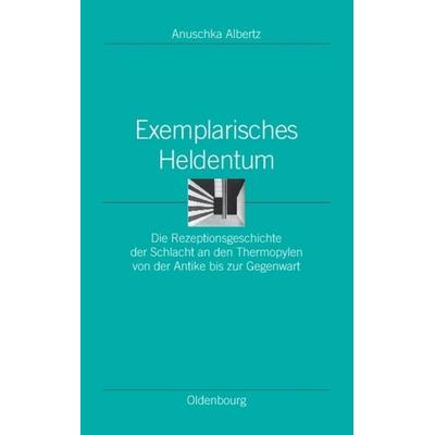 Exemplarisches Heldentum, Gebundene Ausgabe von Anuschka Albertz, De Gruyter Oldenbourg, 978-3-486-57985-7