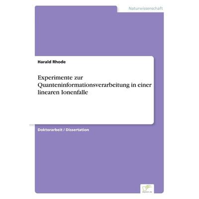 Experimente zur Quanteninformationsverarbeitung in einer linearen Ionenfalle, Taschenbuch von Harald Rhode, GRIN, 978-3-8386-6018-9