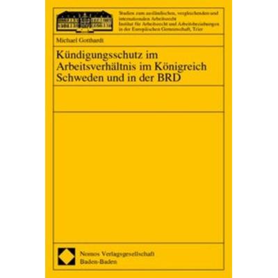 Kündigungsschutz im Arbeitsverhältnis im Königreich Schweden und in der BRD, Taschenbuch von , Nomos, 978-3-7890-5981-0