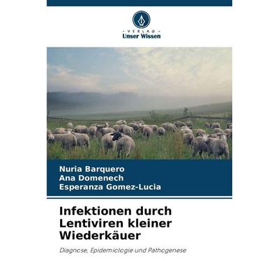 Infektionen durch Lentiviren kleiner Wiederkäuer, Taschenbuch von Nuria Barquero,Ana Domenech,Esperanza Gomez-Lucia, Verlag Unser Wissen,
