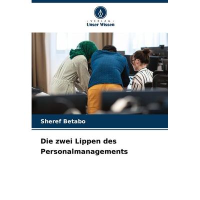 Die zwei Lippen des Personalmanagements, Taschenbuch von Sheref Betabo, Verlag Unser Wissen, 978-620-8-78237-5