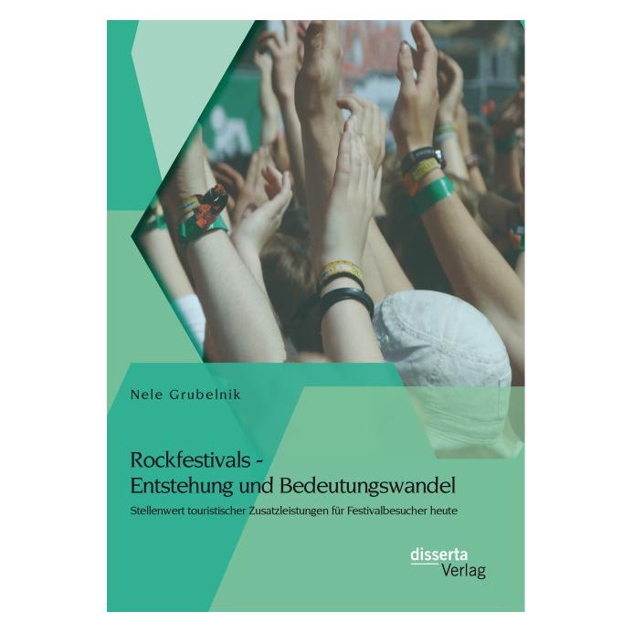 Disserta Rockfestivals - Entstehung und Bedeutungswandel: Stellenwert touristischer Zusatzleistungen für Fest (Deutsch, Softcover, Nele Grubelnik) (55583288)