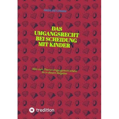 Das Umgangsrecht bei Scheidung mit Kindern, Taschenbuch von Inken dietzmann, Tredition, 978-3-347-66424-1