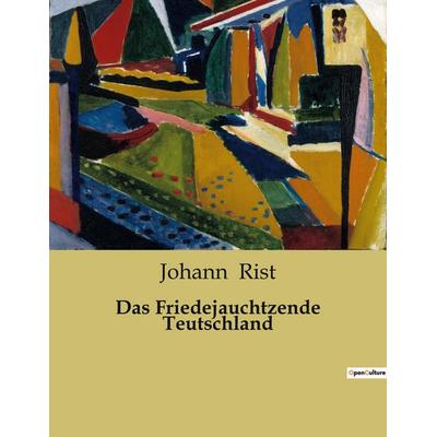 Das Friedejauchtzende Teutschland, Taschenbuch von Johann Rist, BoD - Books on Demand, 979-10-419-0669-7
