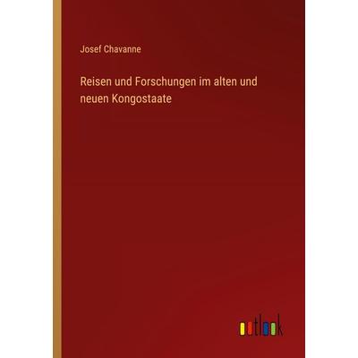 Reisen und Forschungen im alten und neuen Kongostaate, Taschenbuch von Josef Chavanne, Outlook, 978-3-368-44890-5