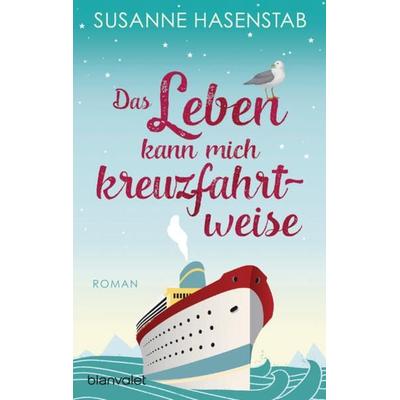 Das Leben kann mich kreuzfahrtweise, Taschenbuch von Susanne Hasenstab, Blanvalet, 978-3-7341-1118-1