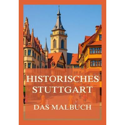 Historisches Stuttgart - Das Malbuch, Taschenbuch von , Jazzybee Verlag, 978-3-9886860-1-5