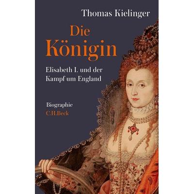 Die Königin, Gebundene Ausgabe von Thomas Kielinger, C.H. Beck, 978-3-406-73237-9