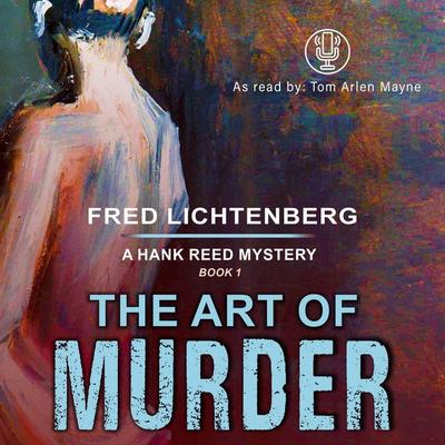 The Art of Murder (A Hank Reed Mystery, Book 1) - Fred Lichtenberg, Audio, 9781644572849