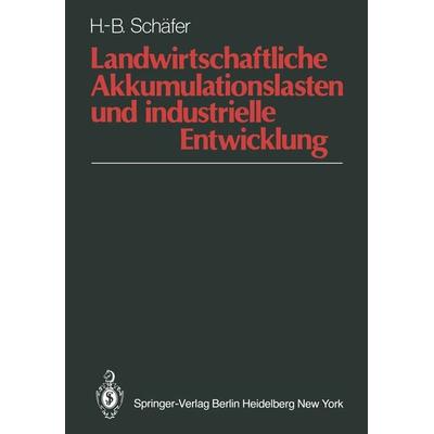 Landwirtschaftliche Akkumulationslasten und industrielle Entwicklung, Taschenbuch von H.-B. Schäfer, Springer Berlin, 978-3-540-12234-0