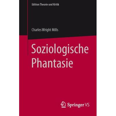 Soziologische Phantasie, Taschenbuch von C. Wright Mills, Springer Fachmedien Wiesbaden GmbH, 978-3-658-10014-8