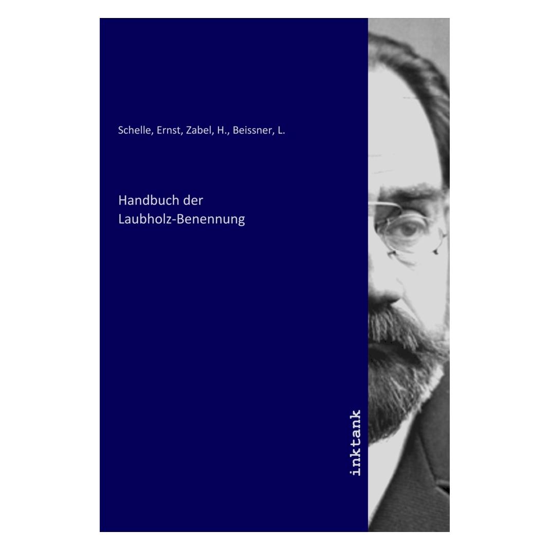 Inktank Publishing Handbuch der Laubholz-Benennung (Softcover, Ernst Schelle, H. Zabel, L. Beissner) (56200817)