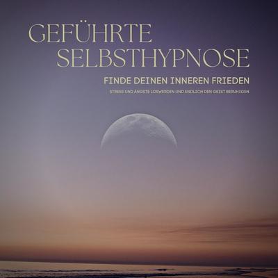 Geführte Selbsthypnose: Finde deinen inneren Frieden - Patrick Lynen, Audio, 4066338623348