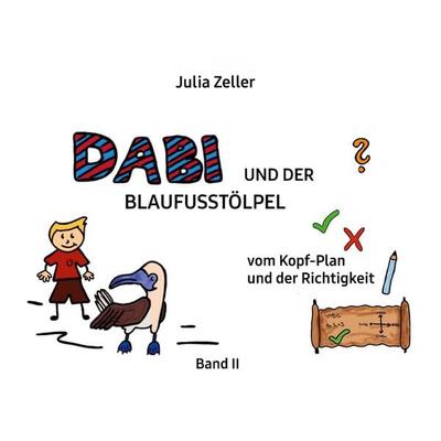 Dabi und der Blaufusstölpel - vom Kopf-Plan und der Richtigkeit - Band II, Gebundene Ausgabe von Julia Zeller, BoD – Books on Demand,
