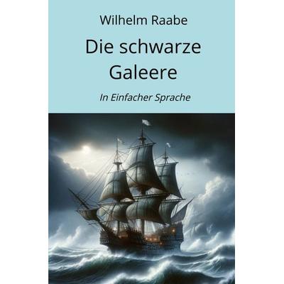 Die schwarze Galeere, Taschenbuch von Wilhelm Raabe, Epubli, 978-3-7584-9528-1