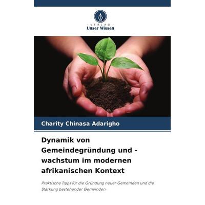 Dynamik von Gemeindegründung und -wachstum im modernen afrikanischen Kontext, Taschenbuch von Charity Chinasa Adarigho, Verlag Unser Wissen,