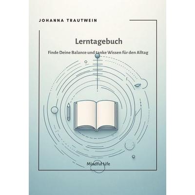 Mindful Life / Lerntagebuch, Taschenbuch von Johanna Trautwein, Epubli, 978-3-8187-6474-6