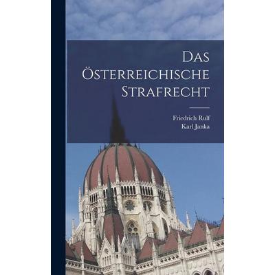 Das Österreichische Strafrecht, Gebundene Ausgabe von Friedrich Rulf,Karl Janka, Creative Media Partners, LLC, 978-1-01-907736-8