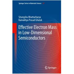 Effective Electron Mass in Low-Dimensional Semiconductors, Fachbücher von Sitangshu Bhattacharya, Kamakhya Prasad Ghatak