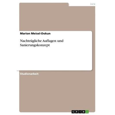 Nachträgliche Auflagen und Sanierungskonzept, Taschenbuch von Marion Meisel-Dokun, GRIN, 978-3-640-74223-3