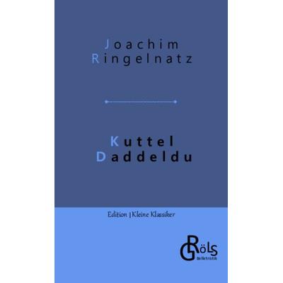 Kuttel Daddeldu, Taschenbuch von Joachim Ringelnatz, Gröls Verlag, 978-3-9882861-3-0
