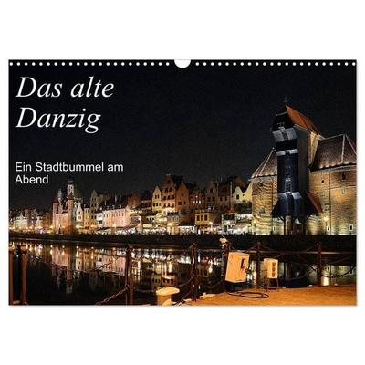 Das alte Danzig - Ein Stadtbummel am Abend (Wandkalender 2027 DIN A3 quer), CALVENDO Monatskalender