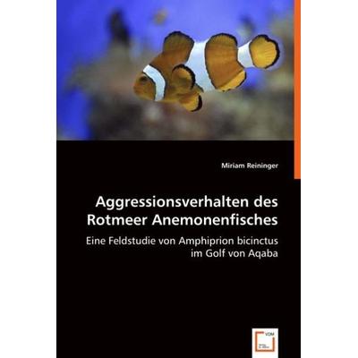 Reininger, M: Aggressionsverhalten des Rotmeer Anemonenfisch, Taschenbuch von Miriam Reininger, VDM, 978-3-639-04550-5