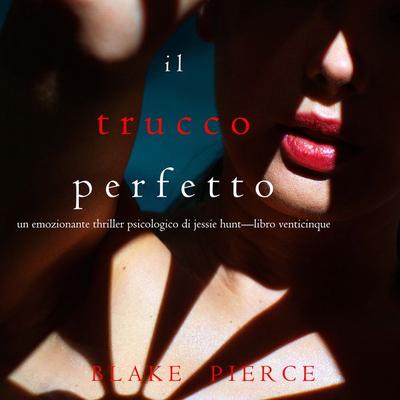 Il Trucco Perfetto (Un emozionante thriller psicologico di Jessie Hunt—Libro Venticinque) - Blake Pierce, Audio, 9781094389134
