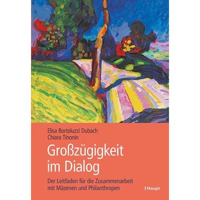 Grosszügigkeit im Dialog, Taschenbuch von Elisa Bortoluzzi Dubach,Chiara Tinonin, Haupt Verlag, 978-3-258-08284-4