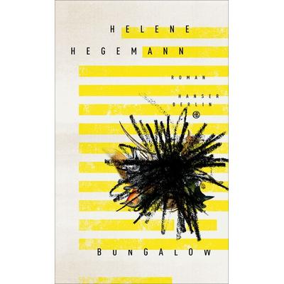 Bungalow, Gebundene Ausgabe von Helene Hegemann, Hanser Berlin in Carl Hanser Verlag GmbH & Co. KG