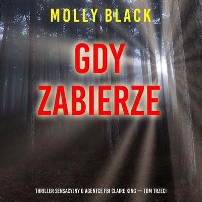 Gdy zabierze (Thriller sensacyjny o agentce FBI Claire King — Tom trzeci) - Molly Black, Audio, 9798261475552